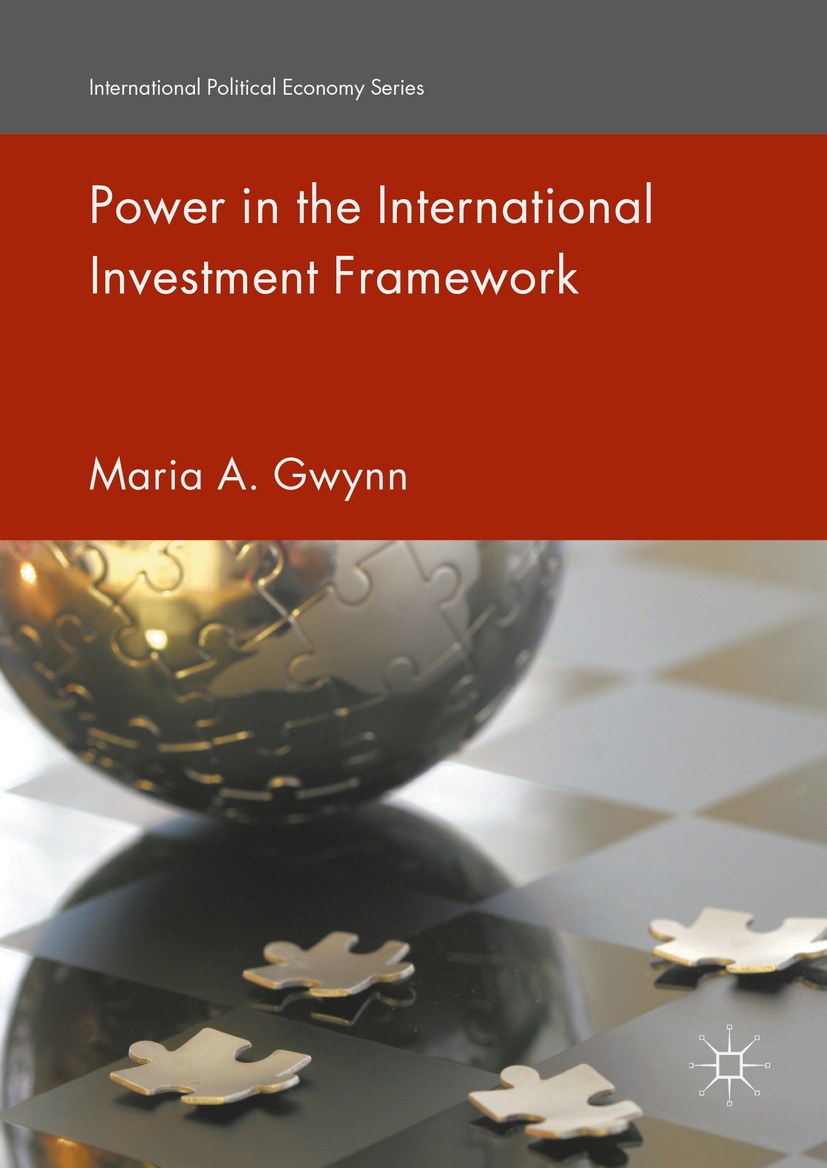 Titlebook: Power in the International Investment Framework; Maria A. Gwynn Book 2016 The Editor(s) (if applicable) and The Author(s) 2016 Internation Titlebook: Power in the International Investment Framework; Maria A. Gwynn Book 2016 The Editor(s) (if applicable) and The Author(s) 2016 Internation