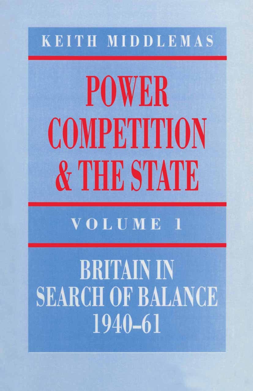Titlebook: Power, Competition and the State; Britain in Search of Keith Middlemas Book 1986 Palgrave Macmillan, a division of Macmillan Publishers Lim Titlebook: Power, Competition and the State; Britain in Search of Keith Middlemas Book 1986 Palgrave Macmillan, a division of Macmillan Publishers Lim