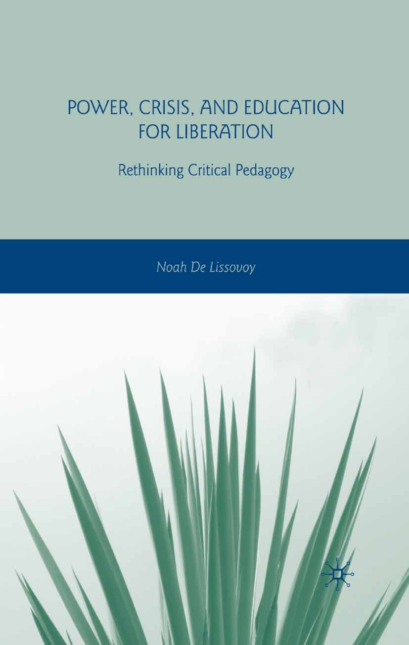 Titlebook: Power, Crisis, and Education for Liberation; Rethinking Critical Noah Lissovoy Book 2008 Noah De Lissovoy 2008 education.educational theor Titlebook: Power, Crisis, and Education for Liberation; Rethinking Critical Noah Lissovoy Book 2008 Noah De Lissovoy 2008 education.educational theor