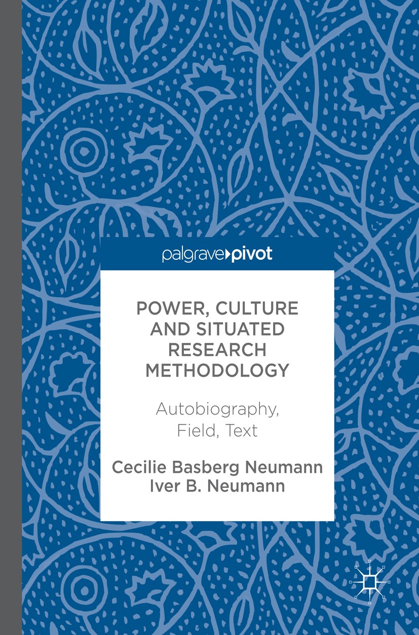 Titlebook: Power, Culture and Situated Research Methodology; Autobiography, Field Cecilie Basberg Neumann,Iver B. Neumann Book 2018 The Editor(s) (if Titlebook: Power, Culture and Situated Research Methodology; Autobiography, Field Cecilie Basberg Neumann,Iver B. Neumann Book 2018 The Editor(s) (if