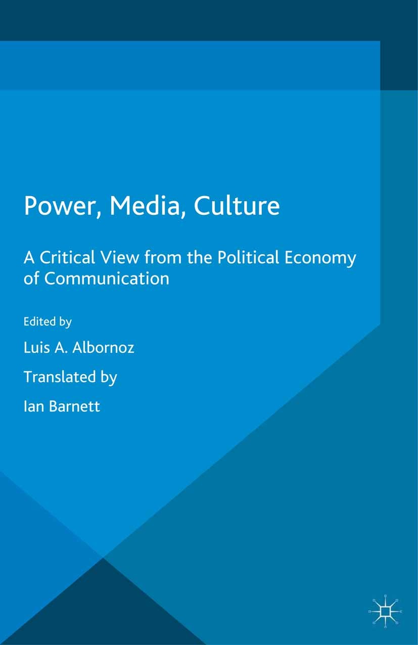 Titlebook: Power, Media, Culture; A Critical View from Luis A. Albornoz Book 2015 The Editor(s) (if applicable) and The Author(s) 2015 Activism.Audien Titlebook: Power, Media, Culture; A Critical View from Luis A. Albornoz Book 2015 The Editor(s) (if applicable) and The Author(s) 2015 Activism.Audien