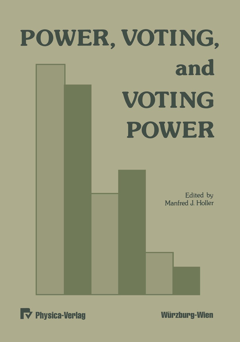 Titlebook: Power, Voting, and Voting Power; Manfred J. Holler Conference proceedings 1982 Springer-Verlag Berlin Heidelberg 1982 Elections.Electoral. Titlebook: Power, Voting, and Voting Power; Manfred J. Holler Conference proceedings 1982 Springer-Verlag Berlin Heidelberg 1982 Elections.Electoral.