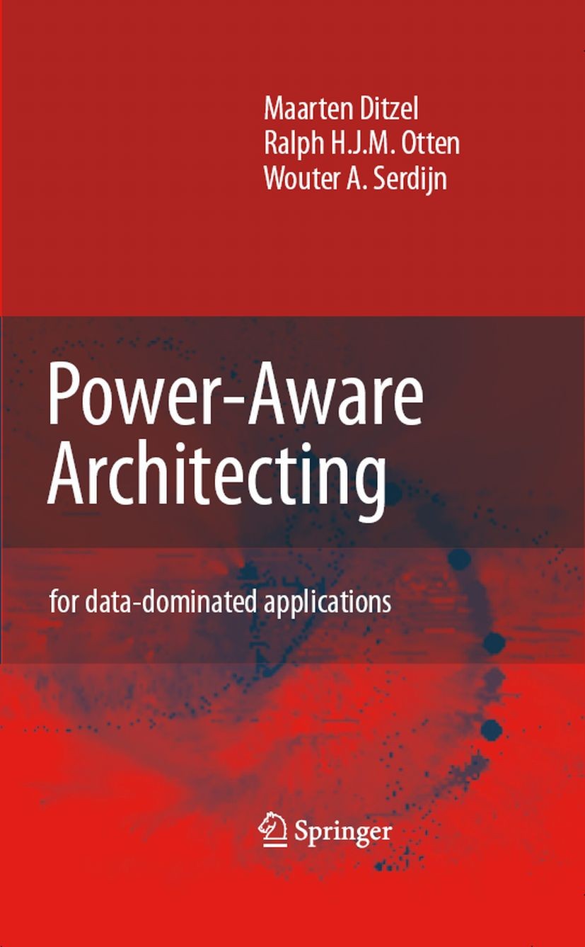 Titlebook: Power-Aware Architecting; for data-dominated a Maarten Ditzel,Ralph H. J. M. Otten,Wouter A. Serd Book 2007 Springer Science+Business Media Titlebook: Power-Aware Architecting; for data-dominated a Maarten Ditzel,Ralph H. J. M. Otten,Wouter A. Serd Book 2007 Springer Science+Business Media