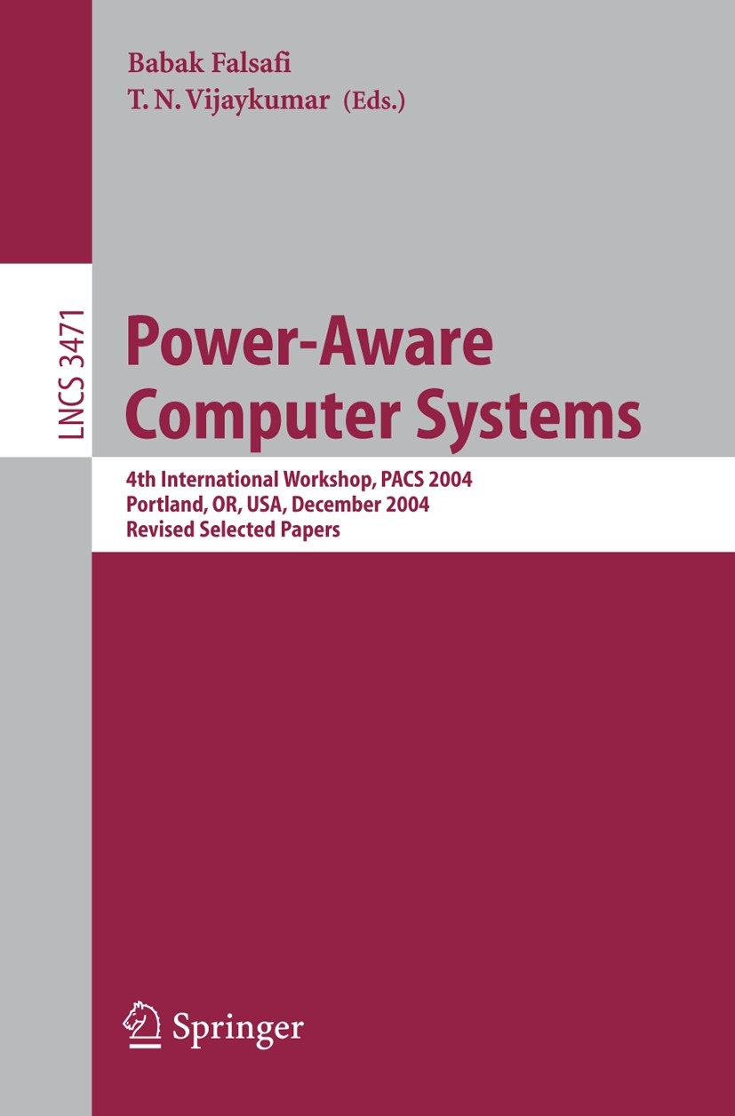 Titlebook: Power-Aware Computer Systems; 4th International Wo Babak Falsafi,T. N. VijayKumar Conference proceedings 2005 Springer-Verlag Berlin Heidel Titlebook: Power-Aware Computer Systems; 4th International Wo Babak Falsafi,T. N. VijayKumar Conference proceedings 2005 Springer-Verlag Berlin Heidel