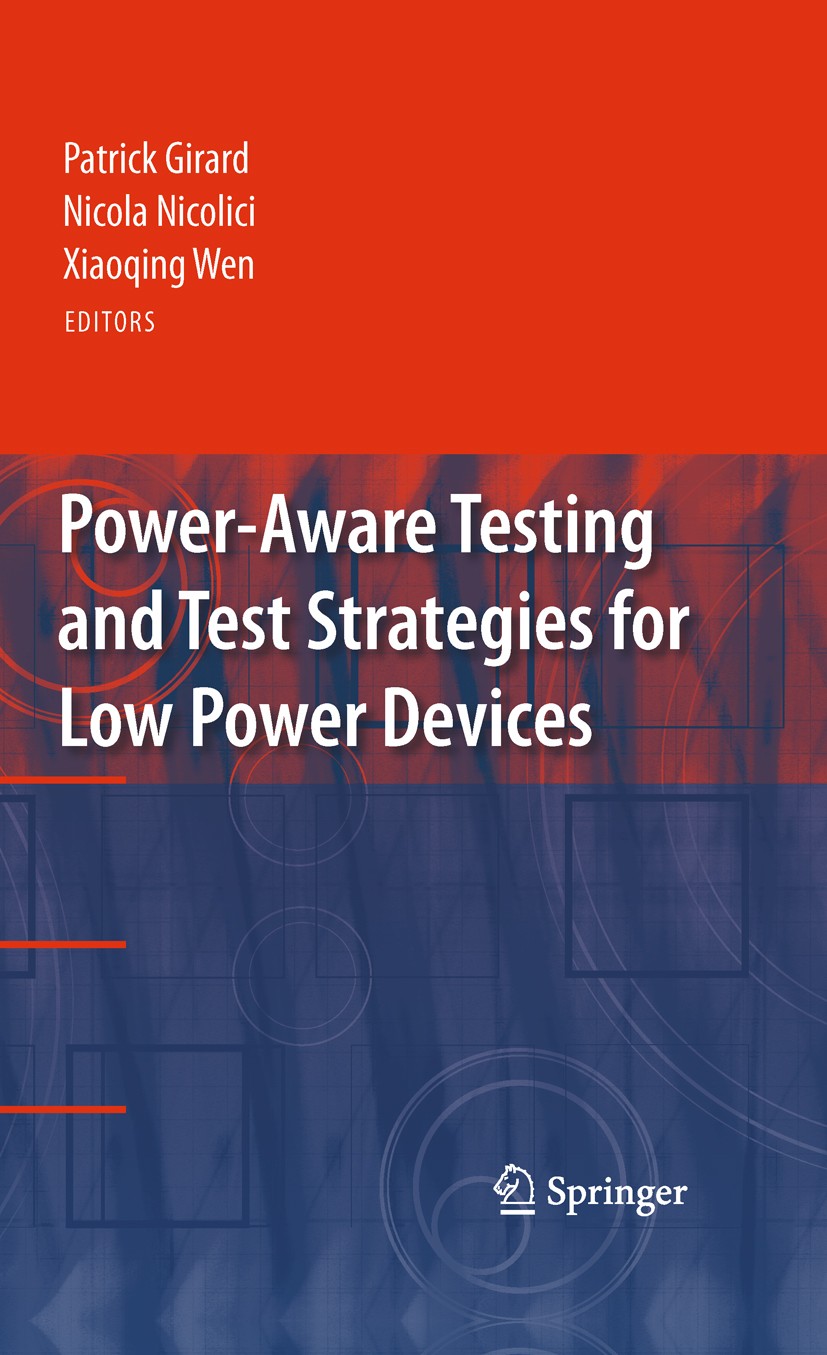 Titlebook: Power-Aware Testing and Test Strategies for Low Power Devices; Patrick Girard,Nicola Nicolici,Xiaoqing Wen Book 2010 Springer-Verlag US 20 Titlebook: Power-Aware Testing and Test Strategies for Low Power Devices; Patrick Girard,Nicola Nicolici,Xiaoqing Wen Book 2010 Springer-Verlag US 20