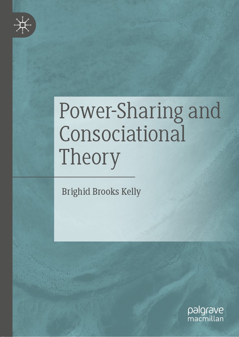 Titlebook: Power-Sharing and Consociational Theory; Brighid Brooks Kelly Book 2019 The Editor(s) (if applicable) and The Author(s), under exclusive l Titlebook: Power-Sharing and Consociational Theory; Brighid Brooks Kelly Book 2019 The Editor(s) (if applicable) and The Author(s), under exclusive l