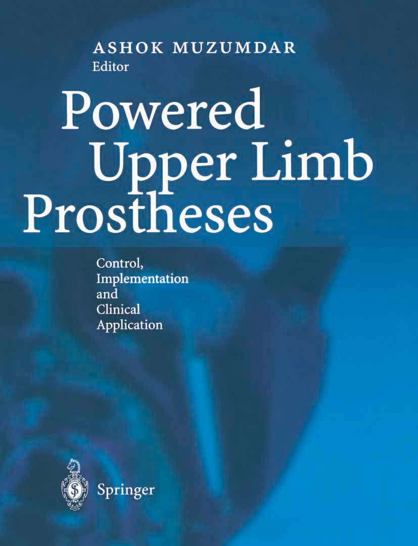 Titlebook: Powered Upper Limb Prostheses; Control, Implementat Ashok Muzumdar Book 2004 Springer-Verlag Berlin Heidelberg 2004 Amputation.Amputee.Myoe Titlebook: Powered Upper Limb Prostheses; Control, Implementat Ashok Muzumdar Book 2004 Springer-Verlag Berlin Heidelberg 2004 Amputation.Amputee.Myoe