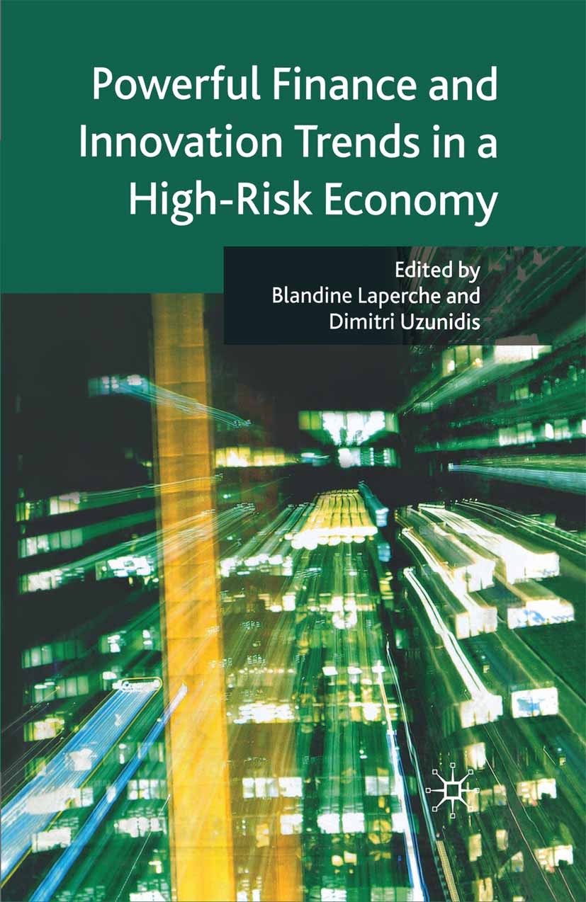 Titlebook: Powerful Finance and Innovation Trends in a High-Risk Economy; Blandine Laperche (Associate Professor, Research D Book 2008 Palgrave Macmi Titlebook: Powerful Finance and Innovation Trends in a High-Risk Economy; Blandine Laperche (Associate Professor, Research D Book 2008 Palgrave Macmi