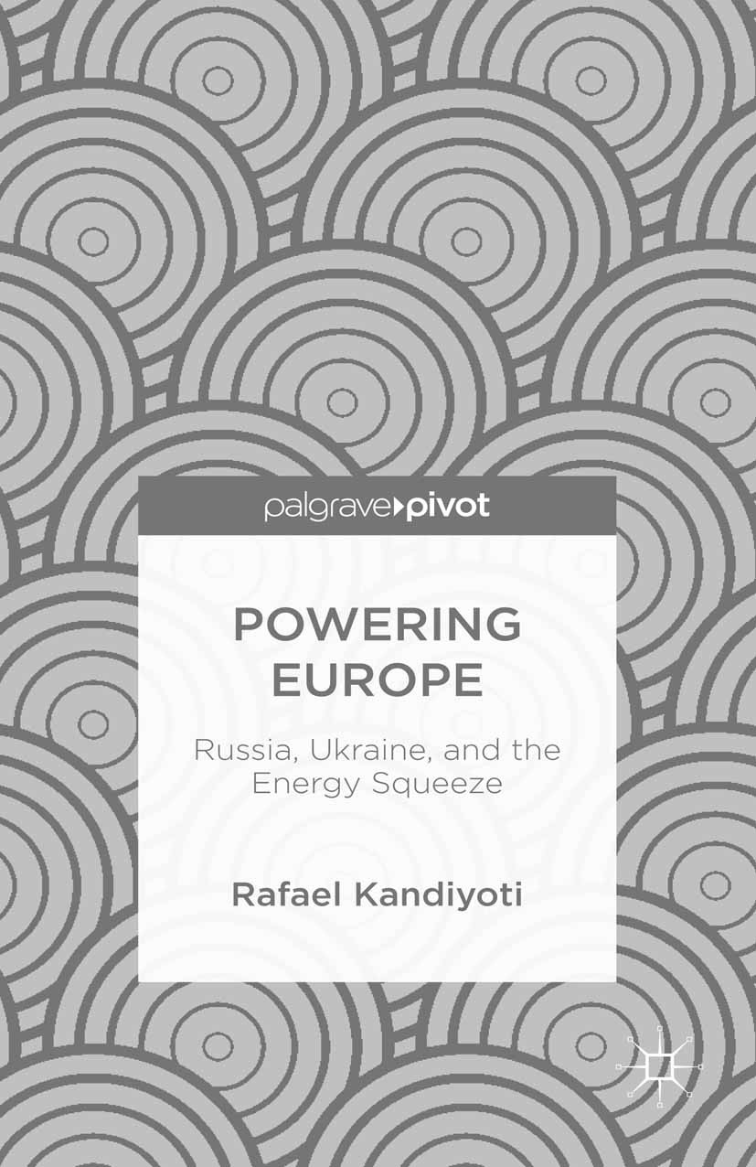 Titlebook: Powering Europe: Russia, Ukraine, and the Energy Squeeze; Rafael Kandiyoti Book 2015 Rafael Kandiyoti 2015 Natural gas.pipelines.Russia.Uk Titlebook: Powering Europe: Russia, Ukraine, and the Energy Squeeze; Rafael Kandiyoti Book 2015 Rafael Kandiyoti 2015 Natural gas.pipelines.Russia.Uk