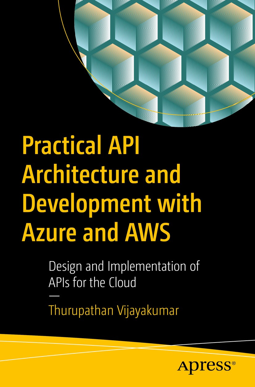 Titlebook: Practical API Architecture and Development with Azure and AWS; Design and Implement Thurupathan Vijayakumar Book 2018 Thurupathan Vijayakum Titlebook: Practical API Architecture and Development with Azure and AWS; Design and Implement Thurupathan Vijayakumar Book 2018 Thurupathan Vijayakum