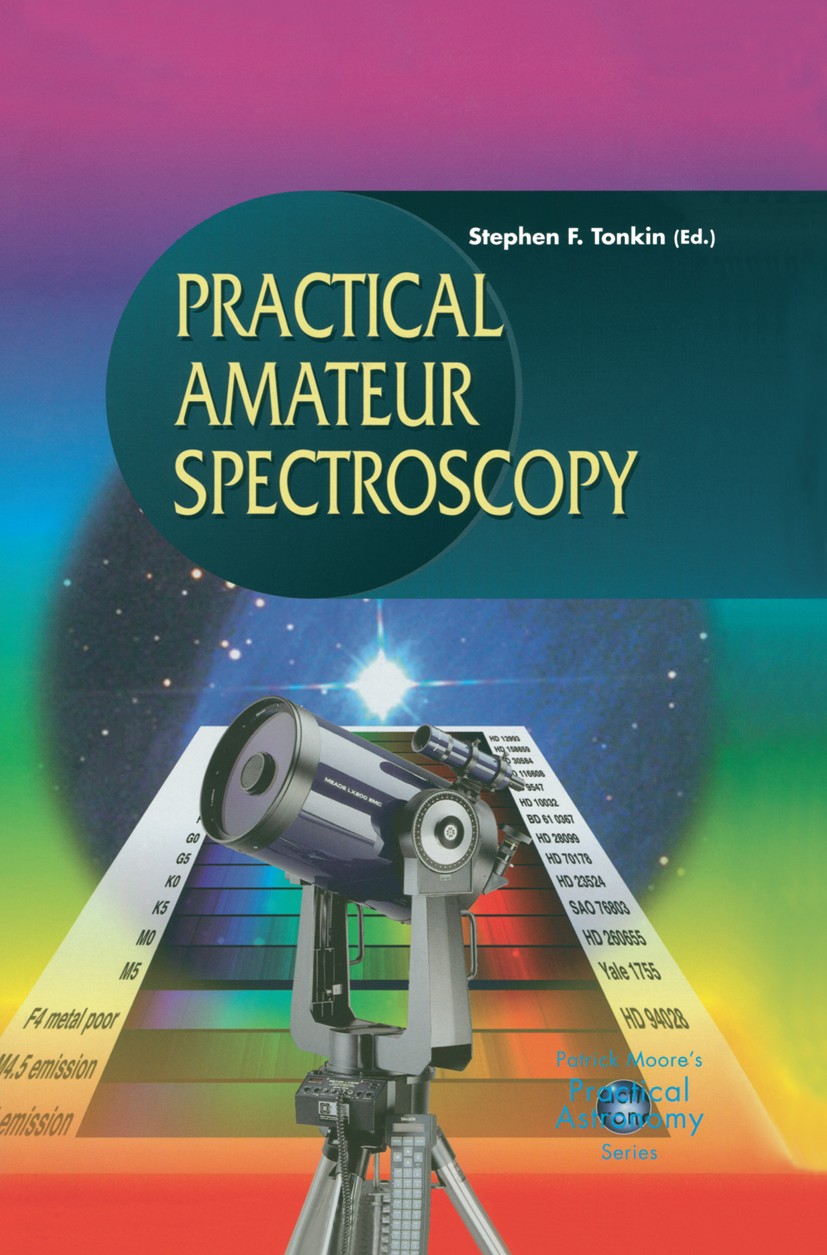 Titlebook: Practical Amateur Spectroscopy; Stephen F. Tonkin Book 2002 Springer-Verlag London 2002 astronomy.instruments.spectroscopy.stars.telescope Titlebook: Practical Amateur Spectroscopy; Stephen F. Tonkin Book 2002 Springer-Verlag London 2002 astronomy.instruments.spectroscopy.stars.telescope