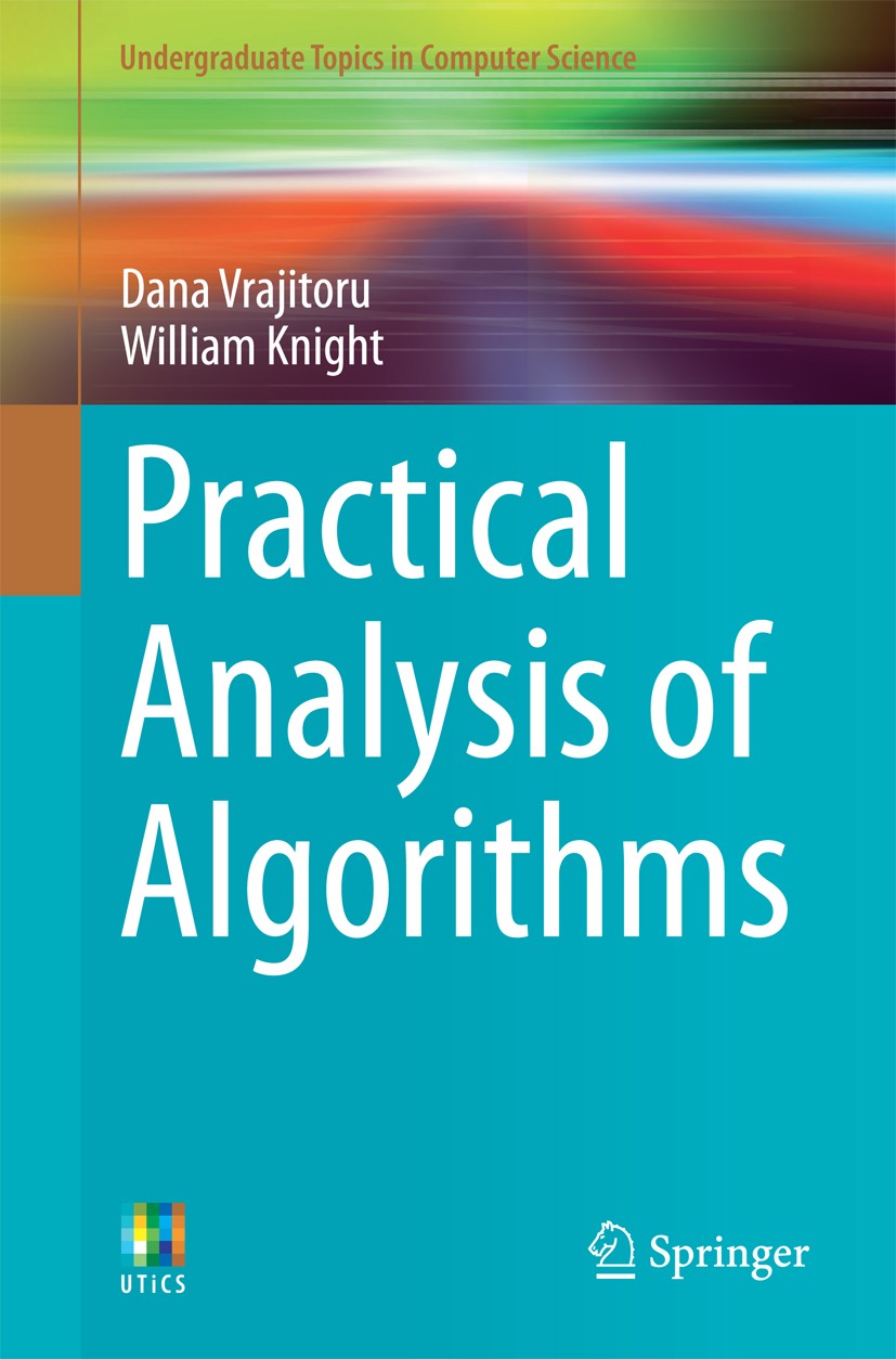 Titlebook: Practical Analysis of Algorithms; Dana Vrajitoru,William Knight Textbook 2014 Springer International Publishing Switzerland 2014 Algorithm Titlebook: Practical Analysis of Algorithms; Dana Vrajitoru,William Knight Textbook 2014 Springer International Publishing Switzerland 2014 Algorithm