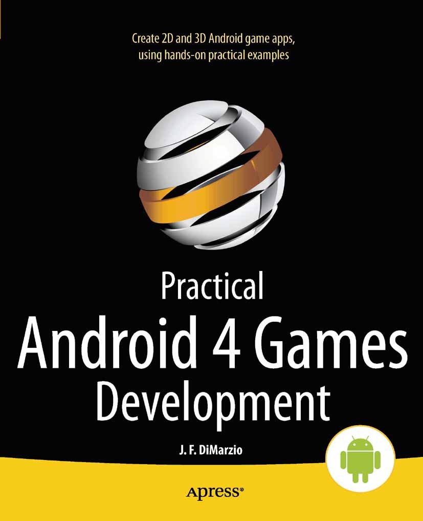 Titlebook: Practical Android 4 Games Development; J. F. DiMarzio Book 2011 Jerome DiMarzio 2011 Titlebook: Practical Android 4 Games Development; J. F. DiMarzio Book 2011 Jerome DiMarzio 2011
