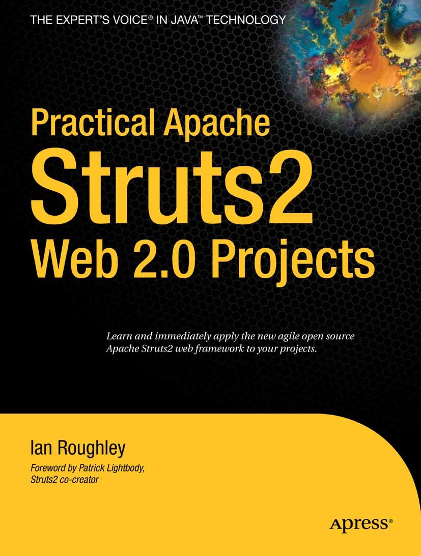 Titlebook: Practical Apache Struts 2 Web 2.0 Projects; Ian Roughley Book 2007 Ian Roughley 2007 Java.Open Source.development.search engine marketing Titlebook: Practical Apache Struts 2 Web 2.0 Projects; Ian Roughley Book 2007 Ian Roughley 2007 Java.Open Source.development.search engine marketing