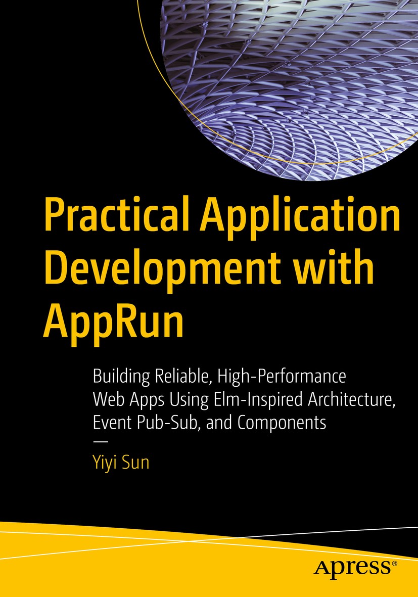 Titlebook: Practical Application Development with AppRun; Building Reliable, H Yiyi Sun Book 2019 Yiyi Sun 2019 web applications.single page applicati Titlebook: Practical Application Development with AppRun; Building Reliable, H Yiyi Sun Book 2019 Yiyi Sun 2019 web applications.single page applicati