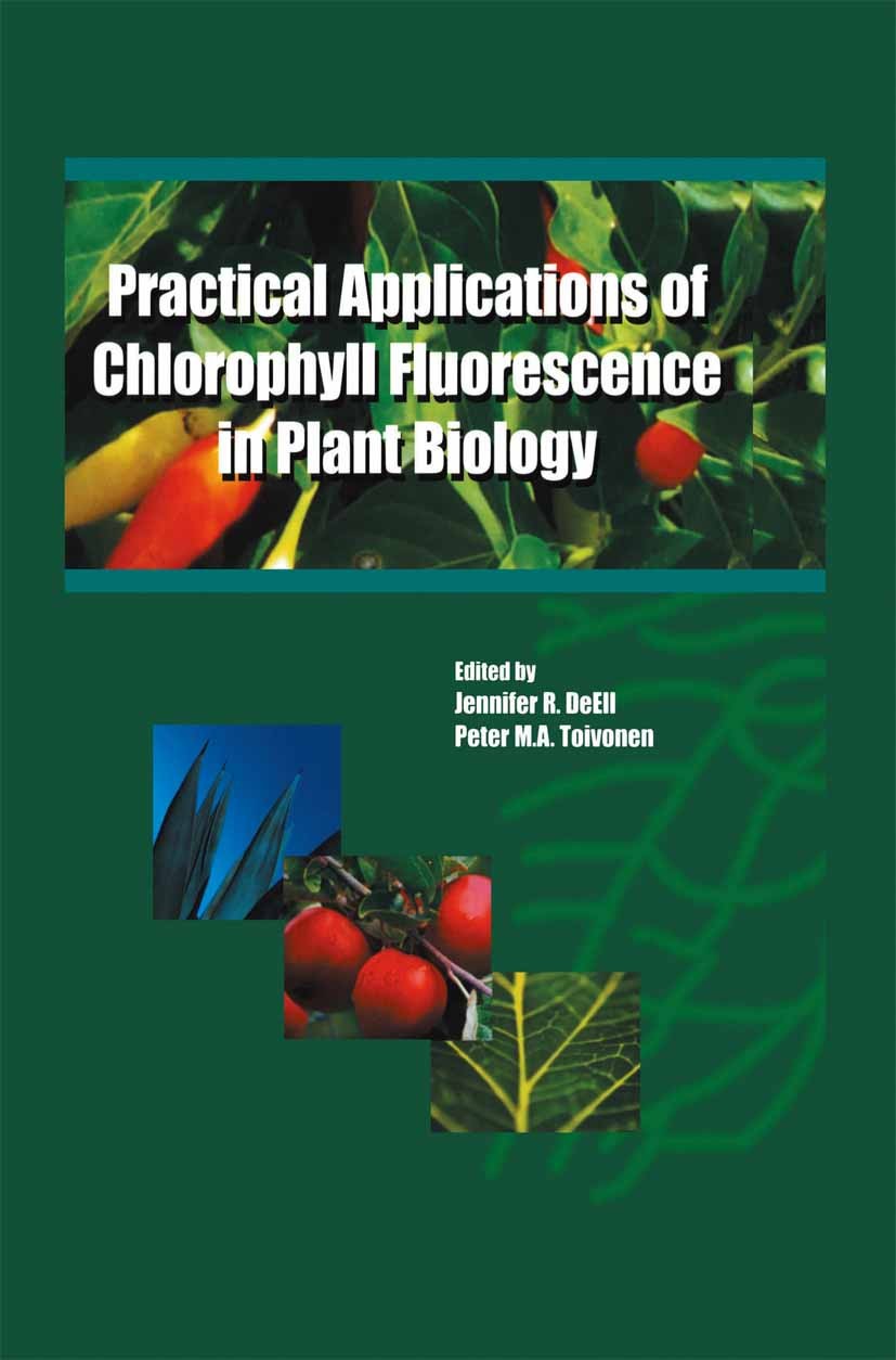 Titlebook: Practical Applications of Chlorophyll Fluorescence in Plant Biology; Jennifer R. DeEll,Peter M. A. Toivonen Book 2003 Springer Science+Bus Titlebook: Practical Applications of Chlorophyll Fluorescence in Plant Biology; Jennifer R. DeEll,Peter M. A. Toivonen Book 2003 Springer Science+Bus