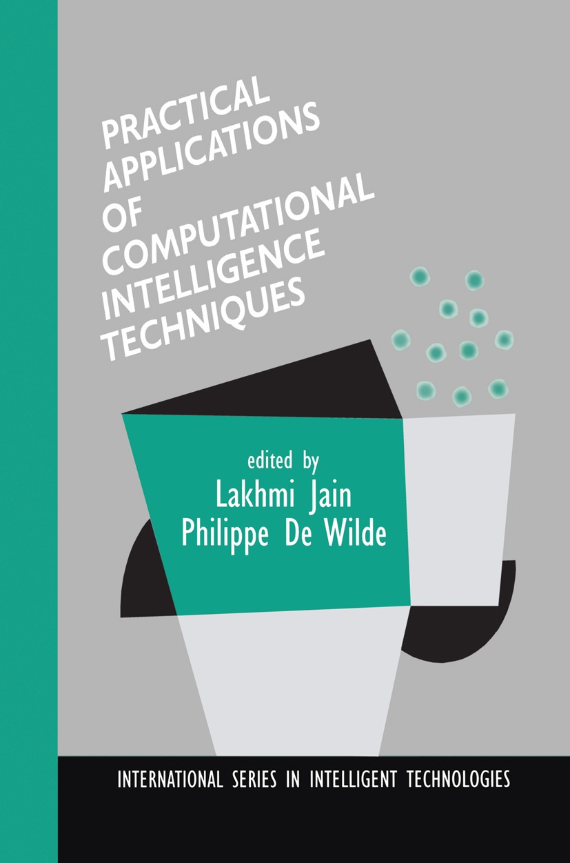 Titlebook: Practical Applications of Computational Intelligence Techniques; Lakhmi Jain,Philippe Wilde Book 2001 Springer Science+Business Media New Titlebook: Practical Applications of Computational Intelligence Techniques; Lakhmi Jain,Philippe Wilde Book 2001 Springer Science+Business Media New