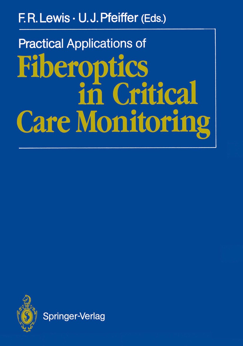 Titlebook: Practical Applications of Fiberoptics in Critical Care Monitoring; Frank R. Lewis,Ulrich J. Pfeiffer Conference proceedings 1990 Springer- Titlebook: Practical Applications of Fiberoptics in Critical Care Monitoring; Frank R. Lewis,Ulrich J. Pfeiffer Conference proceedings 1990 Springer-