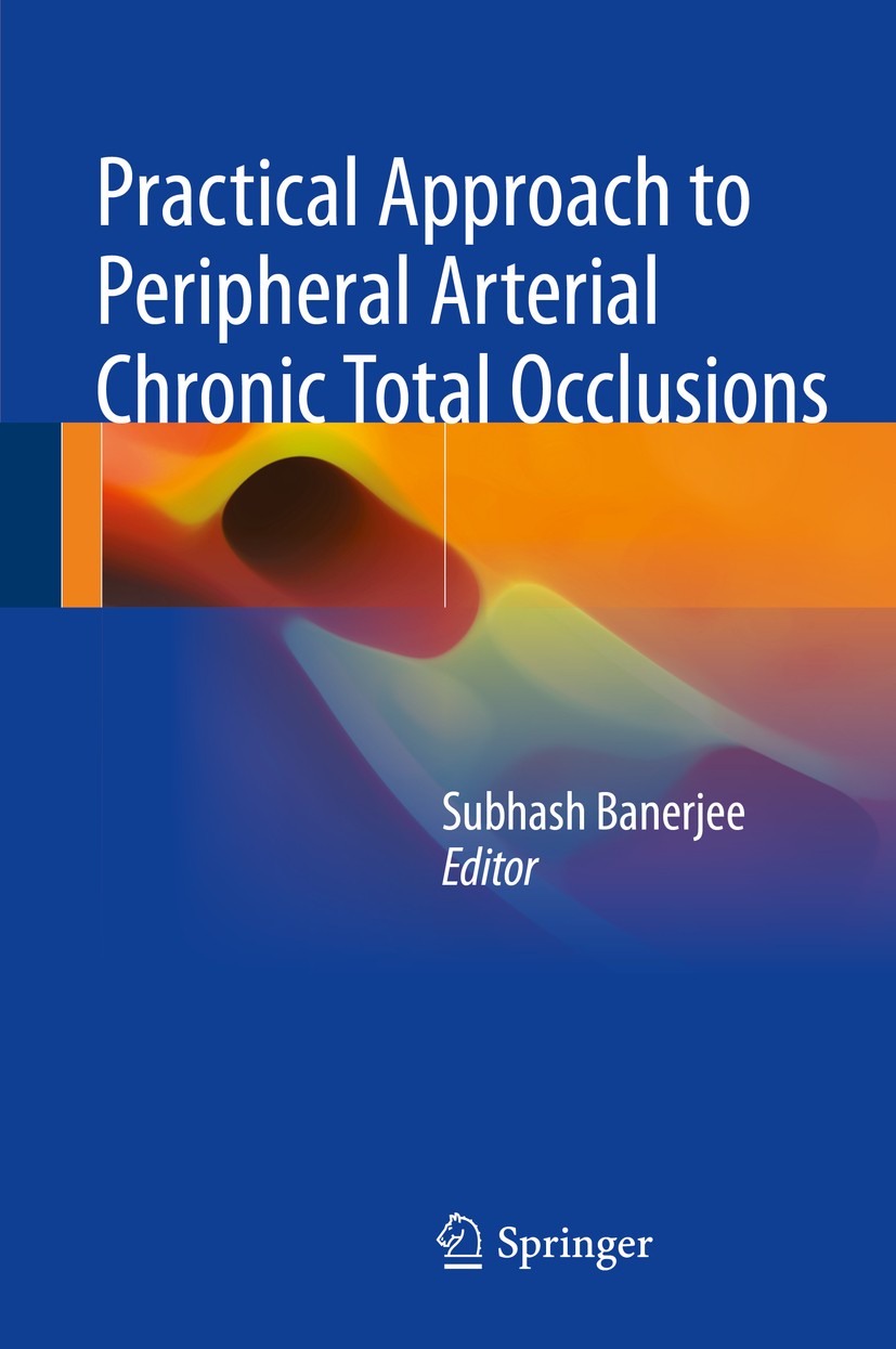 Titlebook: Practical Approach to Peripheral Arterial Chronic Total Occlusions; Subhash Banerjee Book 2017 Springer Science+Business Media Singapore 2 Titlebook: Practical Approach to Peripheral Arterial Chronic Total Occlusions; Subhash Banerjee Book 2017 Springer Science+Business Media Singapore 2