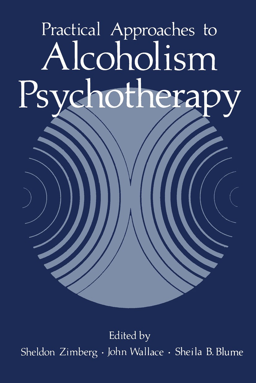 Titlebook: Practical Approaches to Alcoholism Psychotherapy; Sheldon Zimberg (Director of Psychiatry, Associate Book 1978 Plenum Press, New York 1978 Titlebook: Practical Approaches to Alcoholism Psychotherapy; Sheldon Zimberg (Director of Psychiatry, Associate Book 1978 Plenum Press, New York 1978