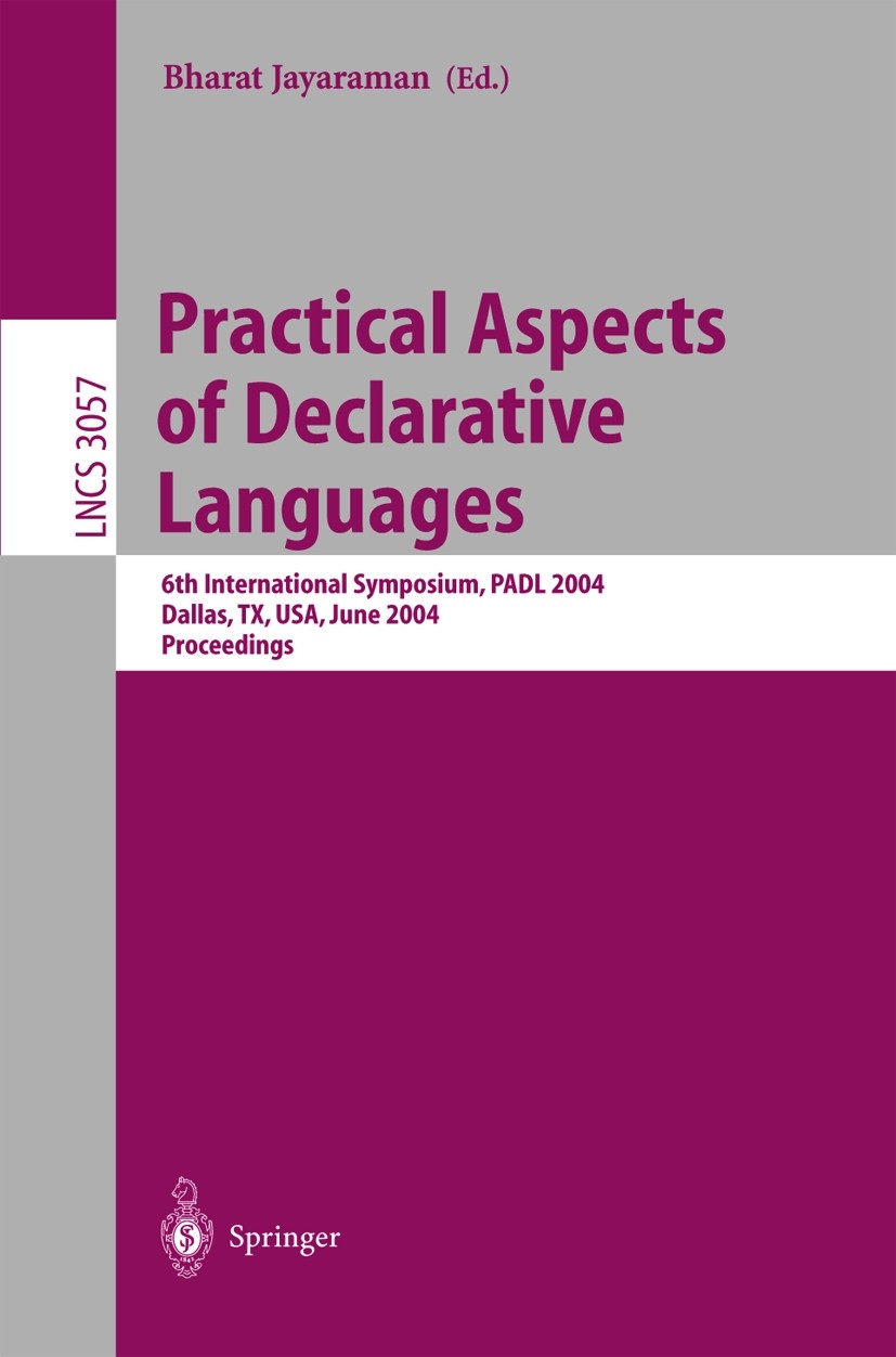 Titlebook: Practical Aspects of Declarative Languages; 6th International Sy Bharat Jayaraman Conference proceedings 2004 Springer-Verlag Berlin Heidel Titlebook: Practical Aspects of Declarative Languages; 6th International Sy Bharat Jayaraman Conference proceedings 2004 Springer-Verlag Berlin Heidel