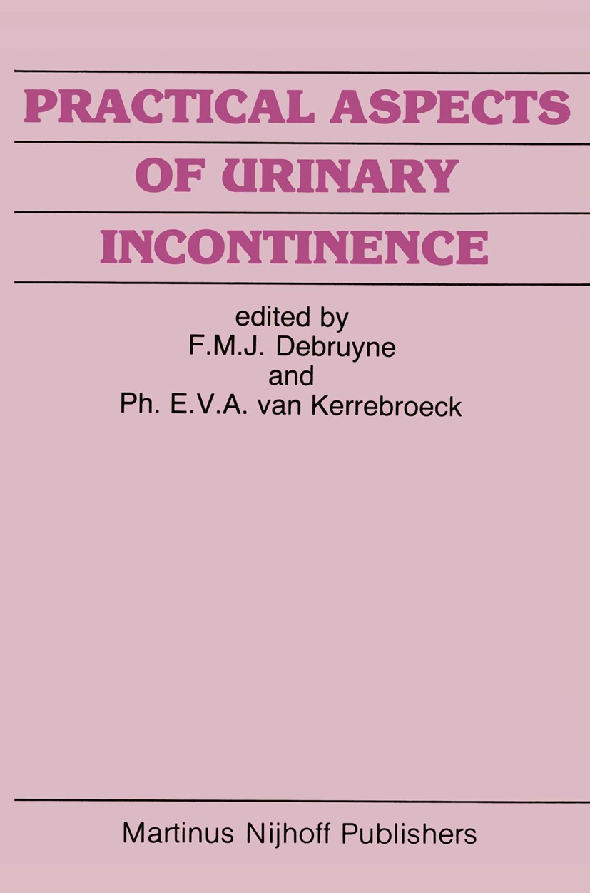 Titlebook: Practical Aspects of Urinary Incontinence; F. M. J. Debruyne,Ph. E. V. A. Kerrebroeck Book 1986 Martinus Nijhoff Publishers, Dordrecht 198 Titlebook: Practical Aspects of Urinary Incontinence; F. M. J. Debruyne,Ph. E. V. A. Kerrebroeck Book 1986 Martinus Nijhoff Publishers, Dordrecht 198