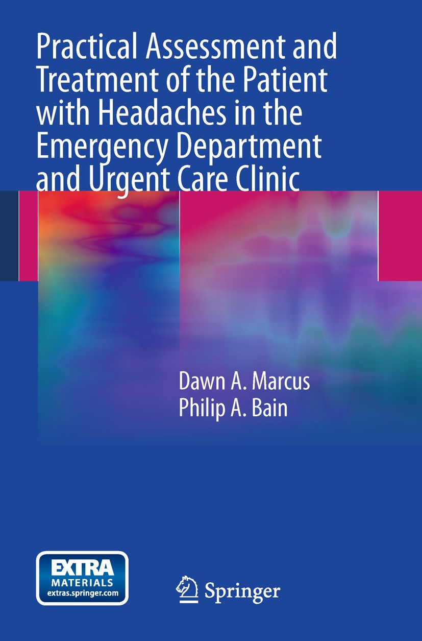 Titlebook: Practical Assessment and Treatment of the Patient with Headaches in the Emergency Department and Urg; Dawn A. Marcus,Philip A. Bain Book 2 Titlebook: Practical Assessment and Treatment of the Patient with Headaches in the Emergency Department and Urg; Dawn A. Marcus,Philip A. Bain Book 2