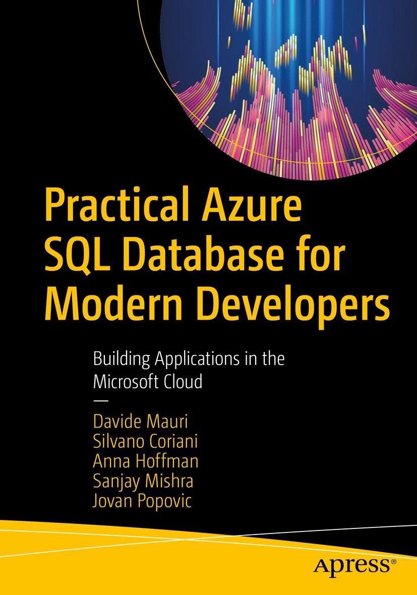 Titlebook: Practical Azure SQL Database for Modern Developers; Building Application Davide Mauri,Silvano Coriani,Jovan Popovic Book 2021 Davide Mauri, Titlebook: Practical Azure SQL Database for Modern Developers; Building Application Davide Mauri,Silvano Coriani,Jovan Popovic Book 2021 Davide Mauri,