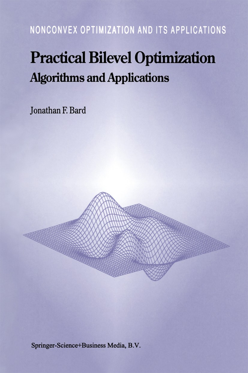 Titlebook: Practical Bilevel Optimization; Algorithms and Appli Jonathan F. Bard Book 1998 Springer Science+Business Media Dordrecht 1998 Variable.alg Titlebook: Practical Bilevel Optimization; Algorithms and Appli Jonathan F. Bard Book 1998 Springer Science+Business Media Dordrecht 1998 Variable.alg