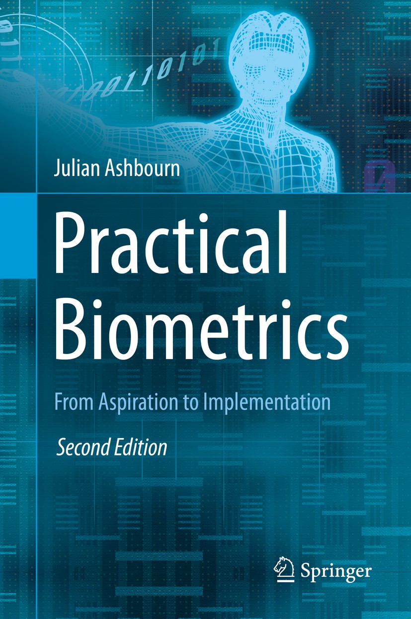 Titlebook: Practical Biometrics; From Aspiration to I Julian Ashbourn Book 2015Latest edition Springer-Verlag London 2015 APEX System.BANTAM Modeling Titlebook: Practical Biometrics; From Aspiration to I Julian Ashbourn Book 2015Latest edition Springer-Verlag London 2015 APEX System.BANTAM Modeling