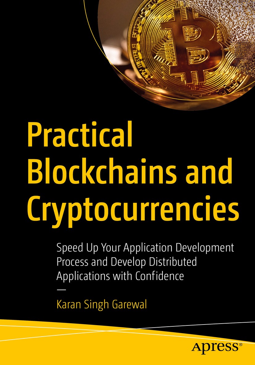Titlebook: Practical Blockchains and Cryptocurrencies; Speed Up Your Applic Karan Singh Garewal Book 2020 Karan Singh Garewal 2020 Cryptocurrency.Bloc Titlebook: Practical Blockchains and Cryptocurrencies; Speed Up Your Applic Karan Singh Garewal Book 2020 Karan Singh Garewal 2020 Cryptocurrency.Bloc