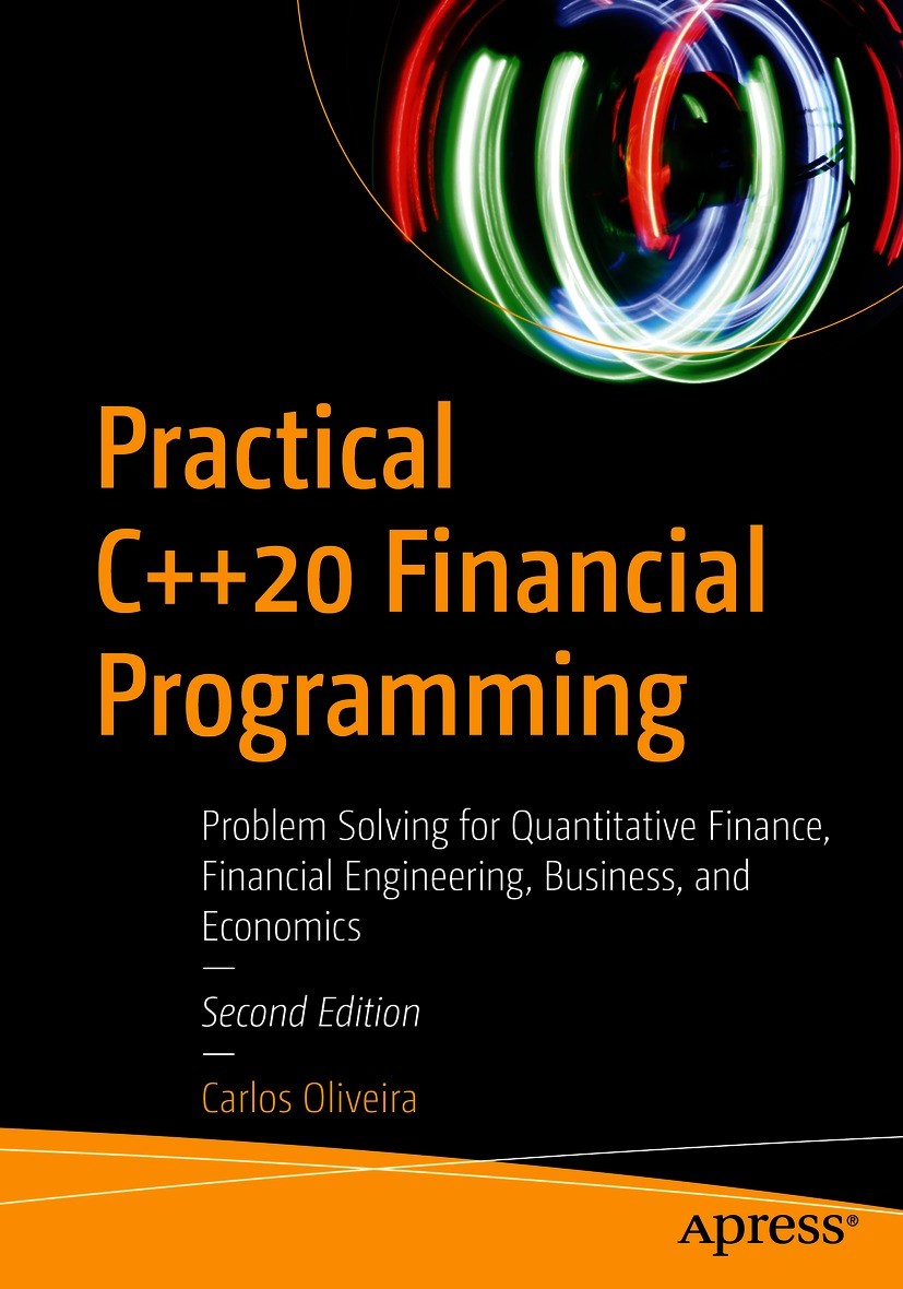 Titlebook: Practical C++20 Financial Programming; Problem Solving for Carlos Oliveira Book 2021Latest edition Carlos Oliveira 2021 C++.C++20.Cplusplu Titlebook: Practical C++20 Financial Programming; Problem Solving for Carlos Oliveira Book 2021Latest edition Carlos Oliveira 2021 C++.C++20.Cplusplu
