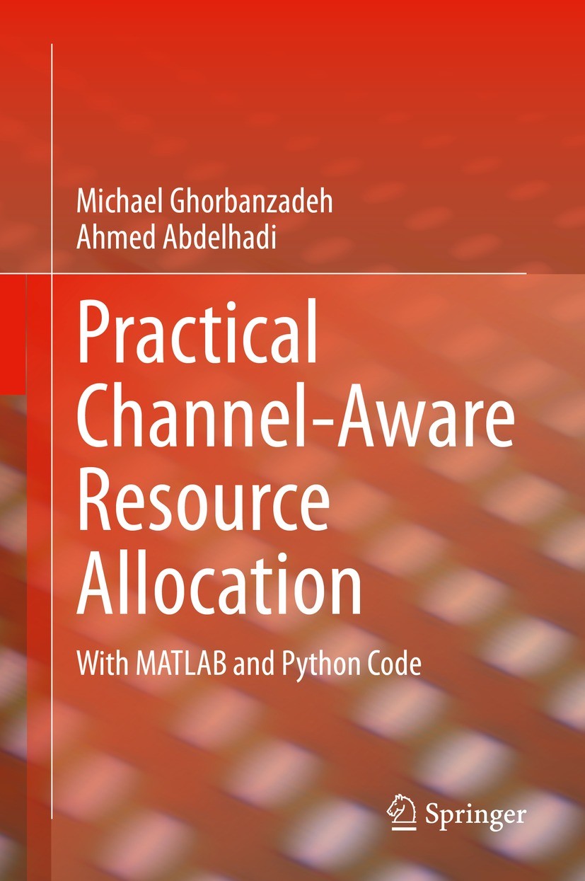 Titlebook: Practical Channel-Aware Resource Allocation; With MATLAB and Pyth Michael Ghorbanzadeh,Ahmed Abdelhadi Book 2022 The Editor(s) (if applicab Titlebook: Practical Channel-Aware Resource Allocation; With MATLAB and Pyth Michael Ghorbanzadeh,Ahmed Abdelhadi Book 2022 The Editor(s) (if applicab