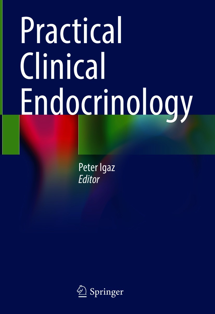 Titlebook: Practical Clinical Endocrinology; Peter Igaz Textbook 2021 Springer Nature Switzerland AG 2021 Hormones.Clinical Setting.Hormone deficienc Titlebook: Practical Clinical Endocrinology; Peter Igaz Textbook 2021 Springer Nature Switzerland AG 2021 Hormones.Clinical Setting.Hormone deficienc