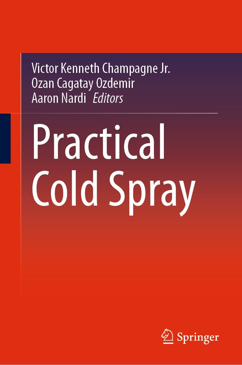 Titlebook: Practical Cold Spray; Victor Kenneth Champagne Jr.,Ozan Cagatay Ozdemir, Book 2021 This is a U.S. government work and not under copyright Titlebook: Practical Cold Spray; Victor Kenneth Champagne Jr.,Ozan Cagatay Ozdemir, Book 2021 This is a U.S. government work and not under copyright