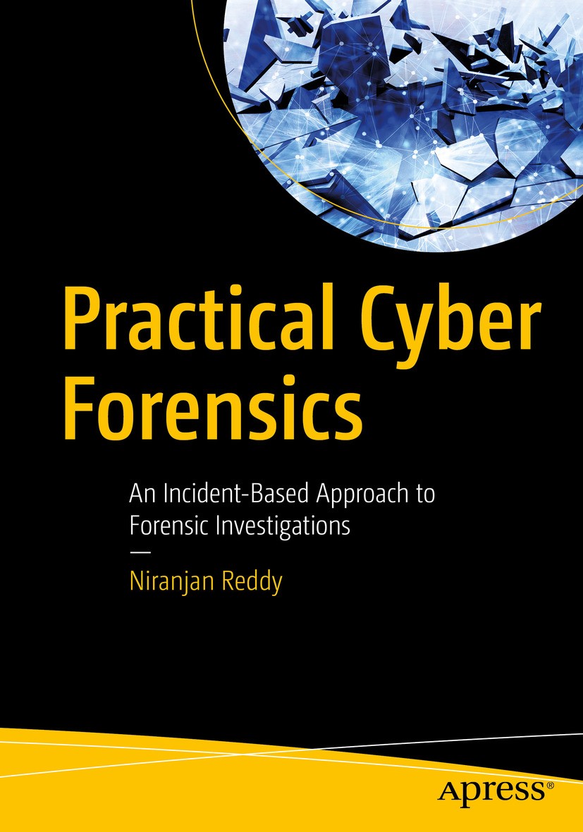 Titlebook: Practical Cyber Forensics; An Incident-Based Ap Niranjan Reddy Book 2019 Niranjan Reddy 2019 forensics.investigations.detection.malware.spy Titlebook: Practical Cyber Forensics; An Incident-Based Ap Niranjan Reddy Book 2019 Niranjan Reddy 2019 forensics.investigations.detection.malware.spy
