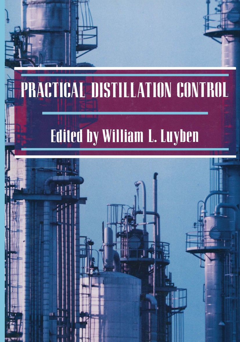 Titlebook: Practical Distillation Control; William L. Luyben Book 1992 Van Nostrand Reinhold 1992 complex system.complex systems.control.control syst Titlebook: Practical Distillation Control; William L. Luyben Book 1992 Van Nostrand Reinhold 1992 complex system.complex systems.control.control syst