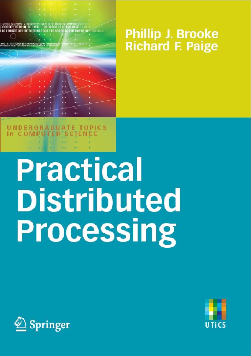 Titlebook: Practical Distributed Processing; Phillip J. Brooke,Richard F. Paige Textbook 2008 Springer-Verlag London 2008 Ada.Eiffel.Java.Processing. Titlebook: Practical Distributed Processing; Phillip J. Brooke,Richard F. Paige Textbook 2008 Springer-Verlag London 2008 Ada.Eiffel.Java.Processing.