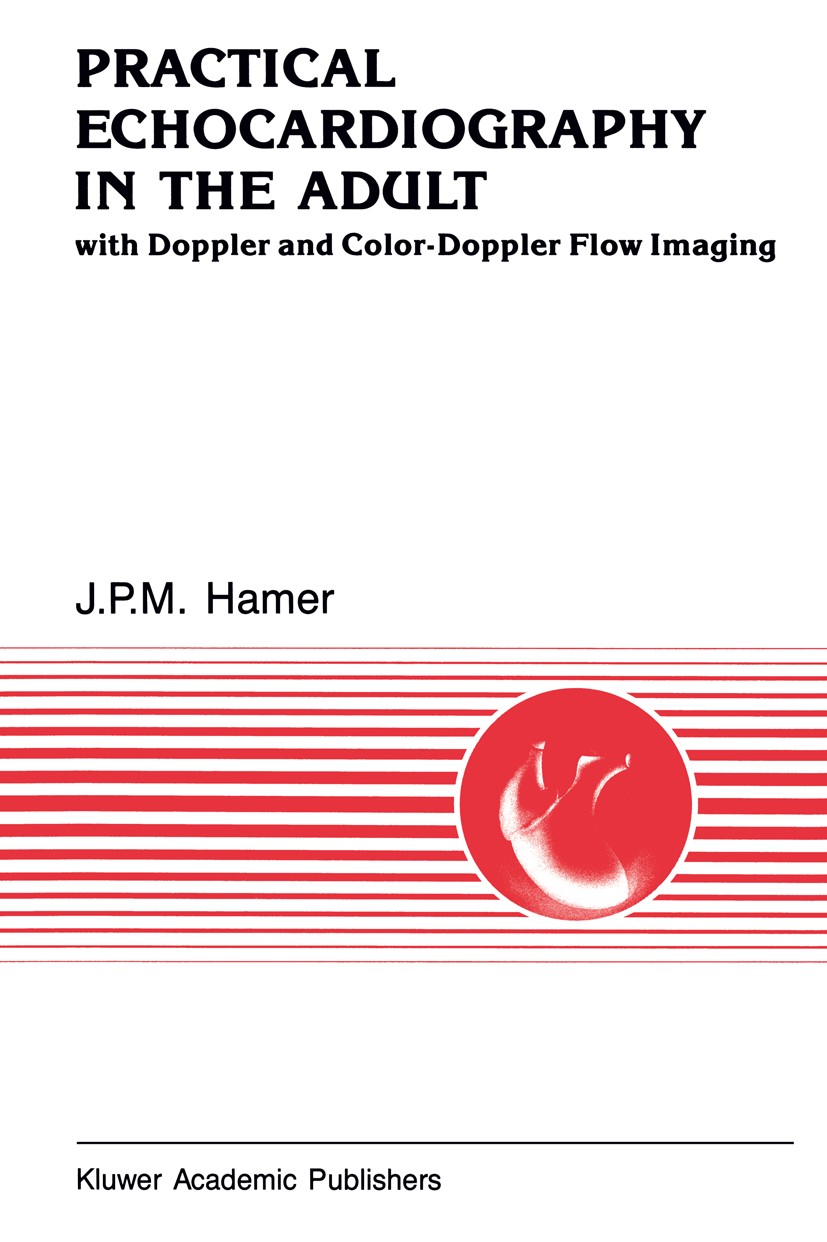 Titlebook: Practical Echocardiography in the Adult; with Doppler and col J. P. M. Hamer Book 1990 Kluwer Academic Publishers 1990 echocardiography Titlebook: Practical Echocardiography in the Adult; with Doppler and col J. P. M. Hamer Book 1990 Kluwer Academic Publishers 1990 echocardiography