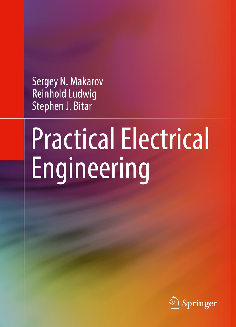 Titlebook: Practical Electrical Engineering; Sergey N. Makarov,Reinhold Ludwig,Stephen J. Bitar Textbook 20161st edition Springer Nature Switzerland Titlebook: Practical Electrical Engineering; Sergey N. Makarov,Reinhold Ludwig,Stephen J. Bitar Textbook 20161st edition Springer Nature Switzerland