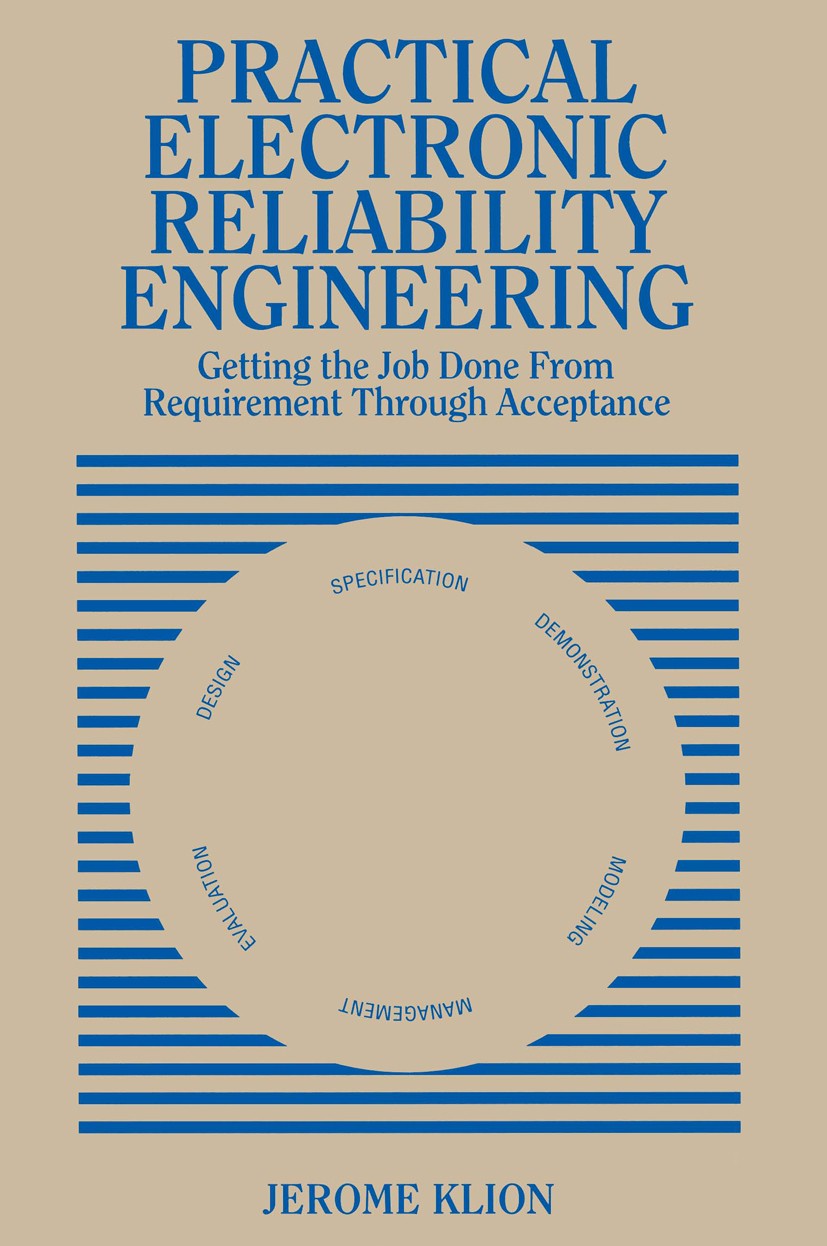 Titlebook: Practical Electronic Reliability Engineering; Getting the Job Done Jerome Klion Book 1992 Van Nostrand Reinhold 1992 reliability engineerin Titlebook: Practical Electronic Reliability Engineering; Getting the Job Done Jerome Klion Book 1992 Van Nostrand Reinhold 1992 reliability engineerin