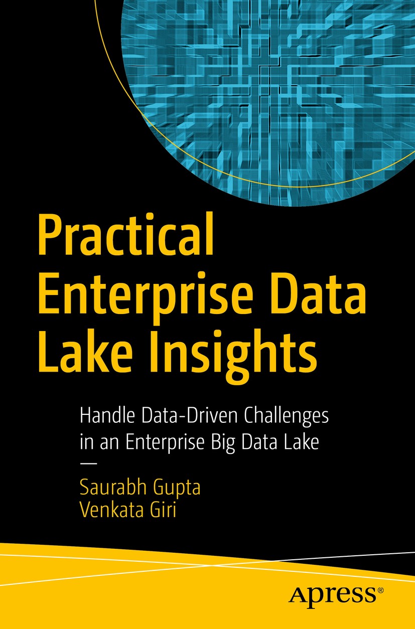 Titlebook: Practical Enterprise Data Lake Insights; Handle Data-Driven C Saurabh Gupta,Venkata Giri Book 2018 Saurabh Gupta, Venkata Giri 2018 datalak Titlebook: Practical Enterprise Data Lake Insights; Handle Data-Driven C Saurabh Gupta,Venkata Giri Book 2018 Saurabh Gupta, Venkata Giri 2018 datalak