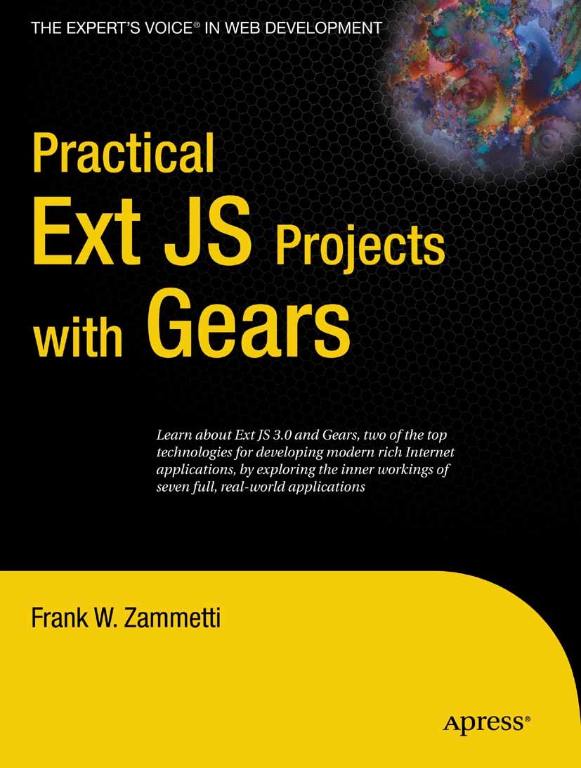 Titlebook: Practical Ext JS Projects with Gears; Frank W. Zammetti Book 2009 Frank Zammetti 2009 Ajax.Ext JS.JavaScript.framework.management.technolo Titlebook: Practical Ext JS Projects with Gears; Frank W. Zammetti Book 2009 Frank Zammetti 2009 Ajax.Ext JS.JavaScript.framework.management.technolo