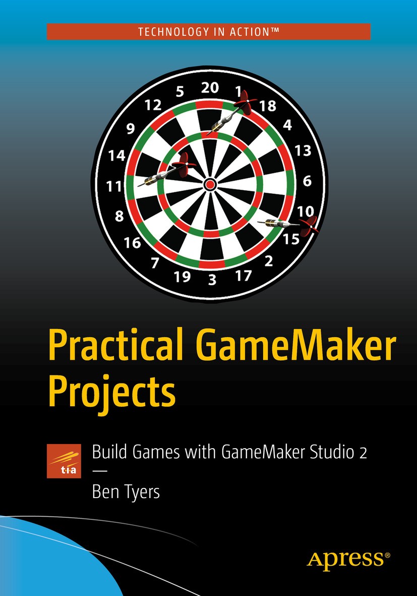 Titlebook: Practical GameMaker Projects; Build Games with Gam Ben Tyers Book 2018 Ben Tyers 2018 GameMaker.game maker.studio.game dev.game programming Titlebook: Practical GameMaker Projects; Build Games with Gam Ben Tyers Book 2018 Ben Tyers 2018 GameMaker.game maker.studio.game dev.game programming