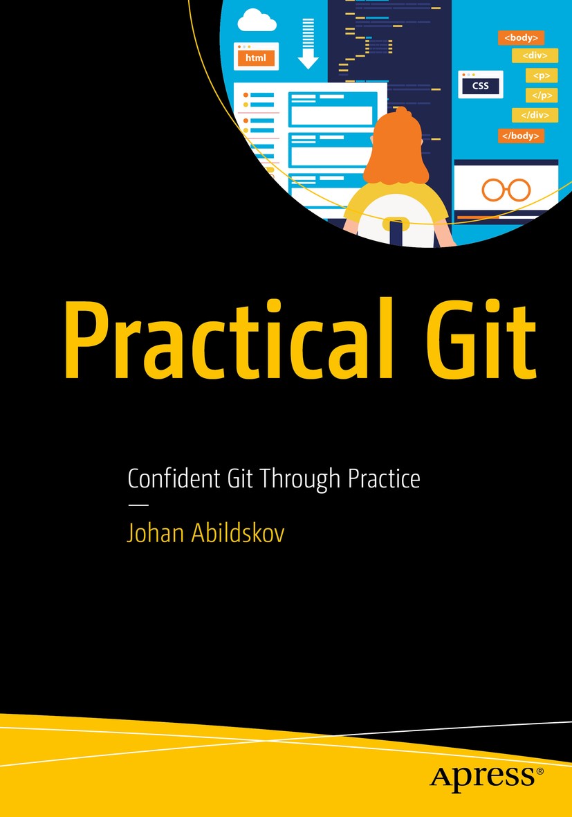Titlebook: Practical Git; Confident Git Throug Johan Abildskov Book 2020 Johan Abildskov 2020 Git.learning git.git exercises.version control.modern ve Titlebook: Practical Git; Confident Git Throug Johan Abildskov Book 2020 Johan Abildskov 2020 Git.learning git.git exercises.version control.modern ve