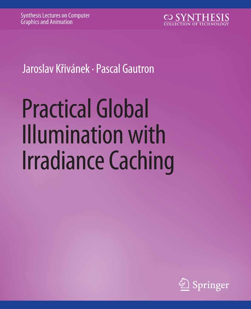 Titlebook: Practical Global Illumination with Irradiance Caching; Jaroslav Křivánek,Pascal Gautron Book 2009 Springer Nature Switzerland AG 2009 Titlebook: Practical Global Illumination with Irradiance Caching; Jaroslav Křivánek,Pascal Gautron Book 2009 Springer Nature Switzerland AG 2009