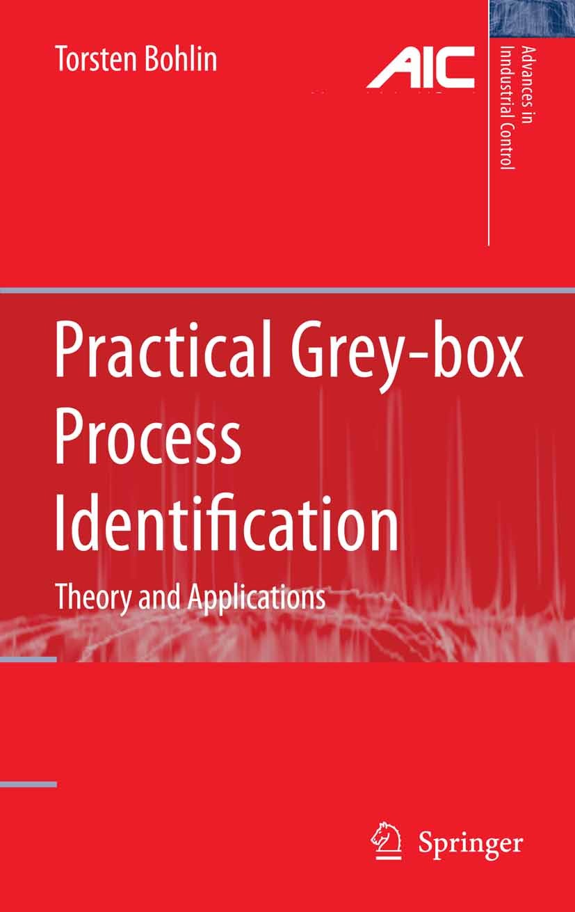 Titlebook: Practical Grey-box Process Identification; Theory and Applicati Torsten Bohlin Book 2006 Springer-Verlag London 2006 Control.Control Applic Titlebook: Practical Grey-box Process Identification; Theory and Applicati Torsten Bohlin Book 2006 Springer-Verlag London 2006 Control.Control Applic