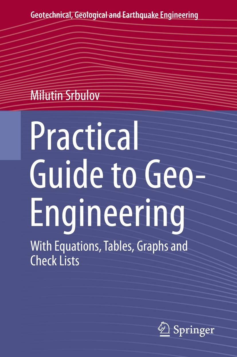 Titlebook: Practical Guide to Geo-Engineering; With Equations, Tabl Milutin Srbulov Book 2014 Springer Science+Business Media Dordrecht 2014 Civil mec Titlebook: Practical Guide to Geo-Engineering; With Equations, Tabl Milutin Srbulov Book 2014 Springer Science+Business Media Dordrecht 2014 Civil mec