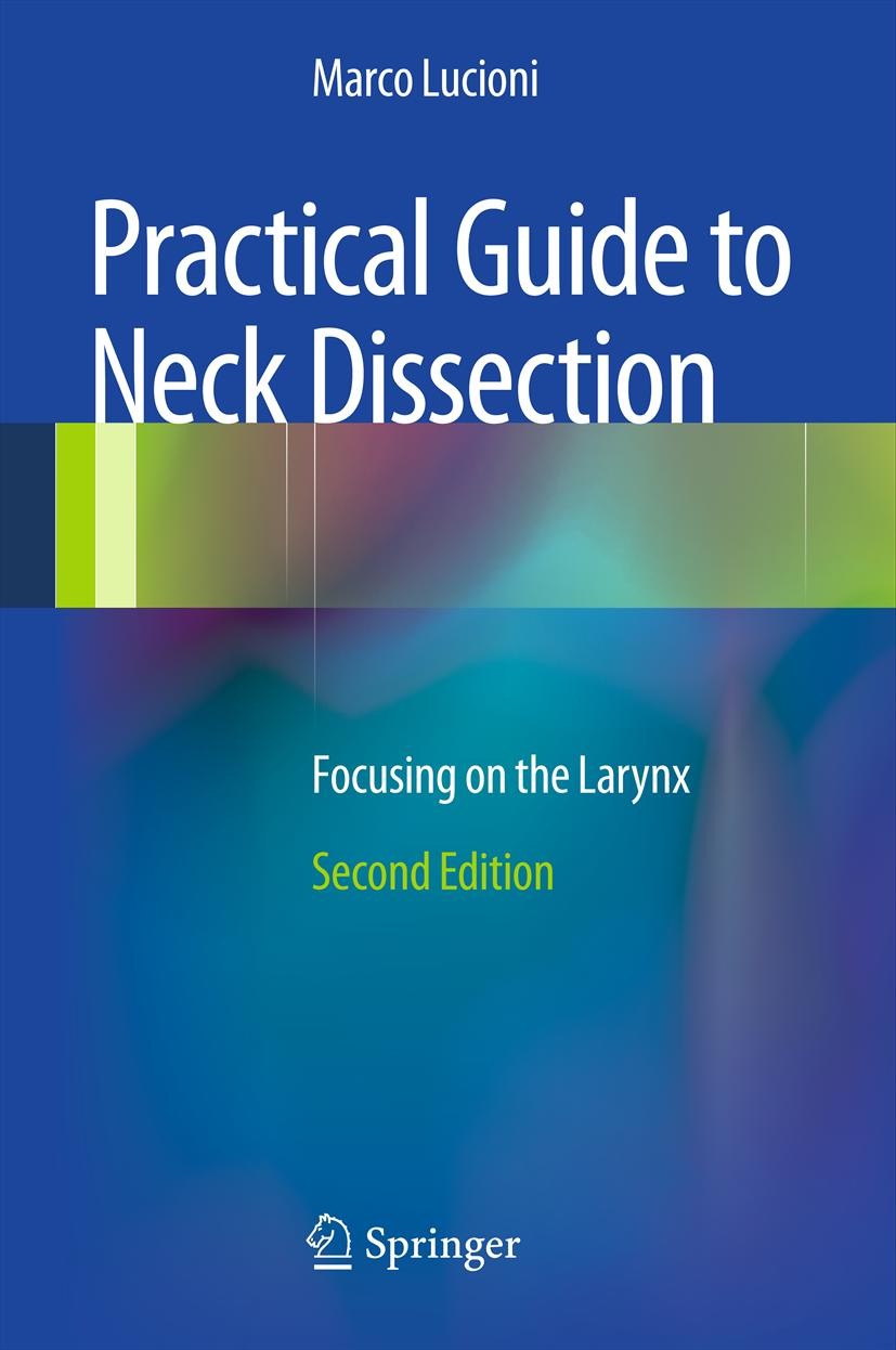 Titlebook: Practical Guide to Neck Dissection; Focusing on the Lary Marco Lucioni Book 2013Latest edition Springer-Verlag Berlin Heidelberg 2013 Disse Titlebook: Practical Guide to Neck Dissection; Focusing on the Lary Marco Lucioni Book 2013Latest edition Springer-Verlag Berlin Heidelberg 2013 Disse