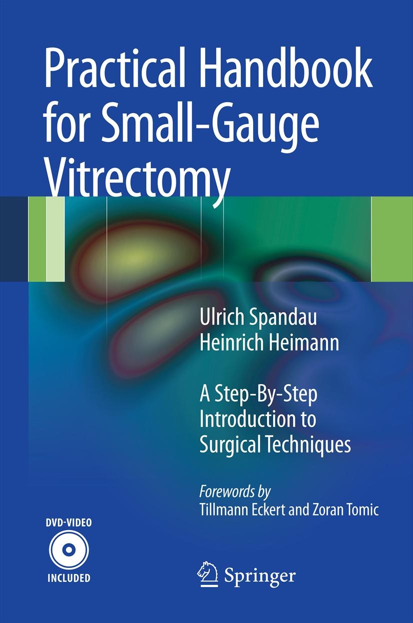 Titlebook: Practical Handbook for Small-Gauge Vitrectomy; A Step-By-Step Intro Ulrich Spandau,Heinrich Heimann Book 20121st edition Springer-Verlag Be Titlebook: Practical Handbook for Small-Gauge Vitrectomy; A Step-By-Step Intro Ulrich Spandau,Heinrich Heimann Book 20121st edition Springer-Verlag Be